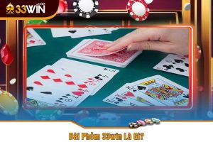 Bài Phỏm 33win Là Gì