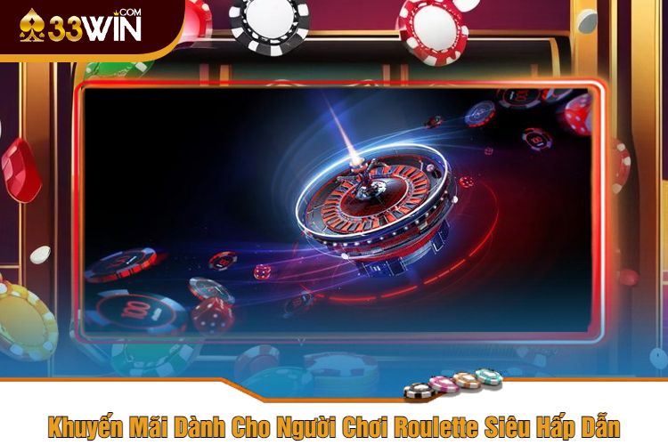 Khuyến Mãi Dành Cho Người Chơi Roulette Siêu Hấp Dẫn