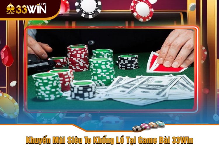 Khuyến Mãi Siêu To Khổng Lồ Tại Game Bài 33Win