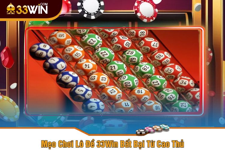 Mẹo Chơi Lô Đề 33Win Bất Bại Từ Cao Thủ