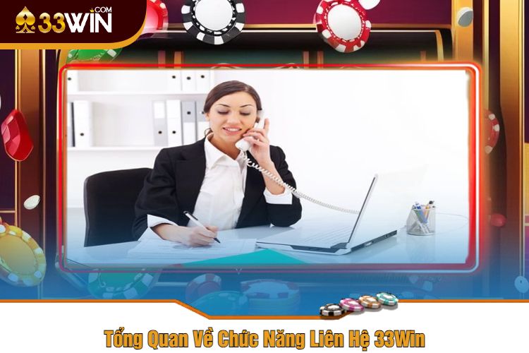 Tổng Quan Về Chức Năng Liên Hệ 33Win